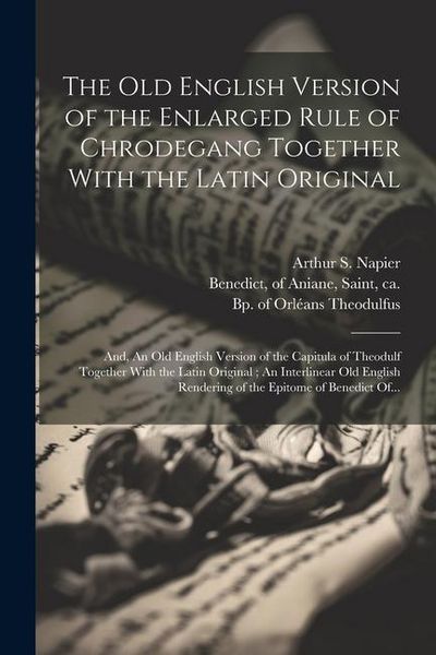 Produktbild: The Old English Version of the Enlarged Rule of Chrodegang Together With the Latin Original; and, An Old English Version of the Capitula of Theodulf T