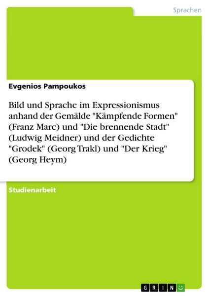 Produktbild: Bild und Sprache im Expressionismus anhand der Gem&auml;lde "K&auml;mpfende Formen" (Franz Marc) und "Die brennende Stadt" (Ludwig Meidner) und der Gedichte "Gr