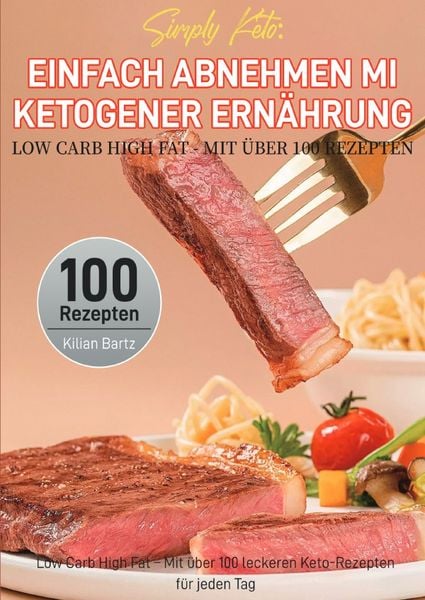 Simply Keto: Einfach abnehmen mit ketogener Ernährung - Low Carb High Fat - Mit über 100 Rezepten, Taschenbuch von Kilian Bartz, Epubli, 9783565122639