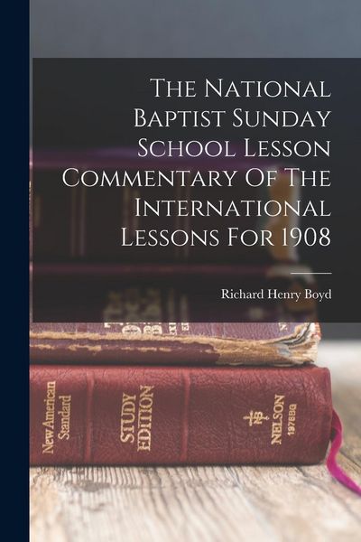 Produktbild: The National Baptist Sunday School Lesson Commentary Of The International Lessons For 1908