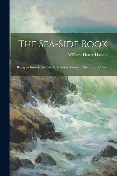 Produktbild: The Sea-side Book: Being an Introduction to the Natural History of the British Coasts