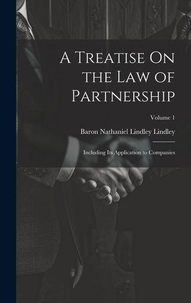 Produktbild: A Treatise On the Law of Partnership: Including Its Application to Companies; Volume 1