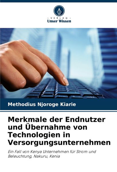 Merkmale der Endnutzer und Übernahme von Technologien in Versorgungsunternehmen, Taschenbuch von Methodius Njoroge Kiarie, Verlag Unser Wissen,