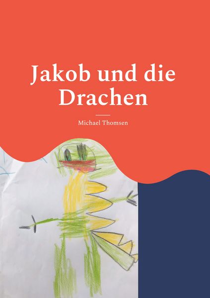 Jakob und die Drachen, Gebundene Ausgabe von Michael Thomsen, BoD – Books on Demand, 9783755785408