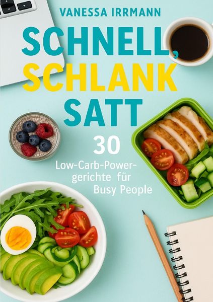 Produktbild: Schnell, schlank, satt &ndash; 30 Low-Carb-Powergerichte f&uuml;r Busy People