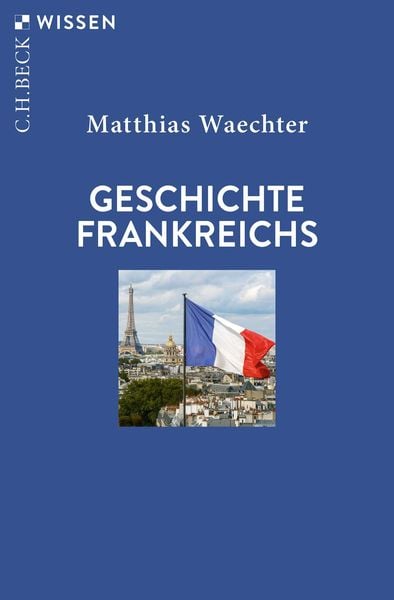 Geschichte Frankreichs, Taschenbuch von Matthias Waechter, C.H. Beck, 9783406800467