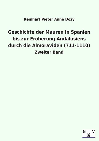 Produktbild: Geschichte der Mauren in Spanien bis zur Eroberung Andalusiens durch die Almoraviden (711-1110)