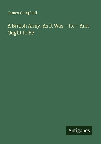 Produktbild: A British Army, As It Was.-Is.- And Ought to Be