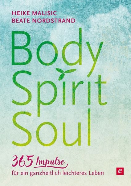 Produktbild: Body, Spirit, Soul - 365 Impulse f&uuml;r ein ganzheitlich leichteres Leben