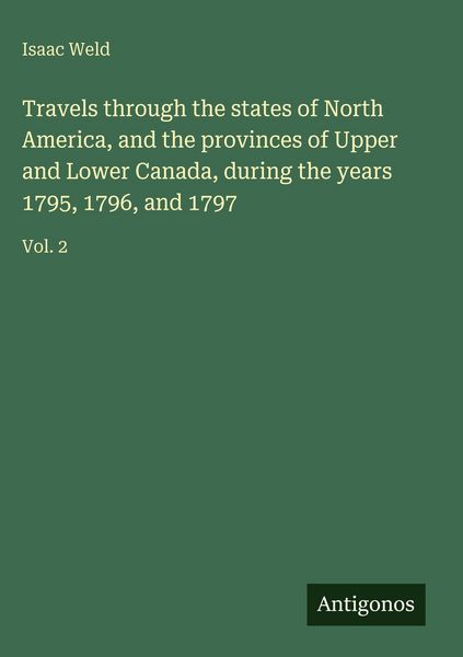 Produktbild: Travels through the states of North America, and the provinces of Upper and Lower Canada, during the years 1795, 1796, and 1797