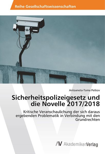 Petkov, A: Sicherheitspolizeigesetz und die Novelle 2017/201, Taschenbuch von Antoaneta-Toma Petkov, AV Akademikerverlag, 9786202214773