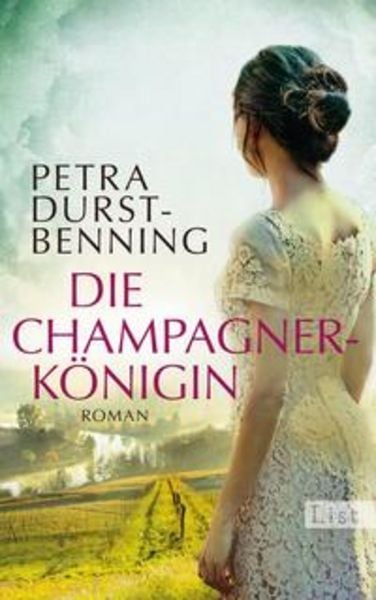 Die Champagnerkönigin / Jahrhundertwind-Trilogie Bd. 2, Gebundene Ausgabe von Petra Durst Benning, List Verlag
