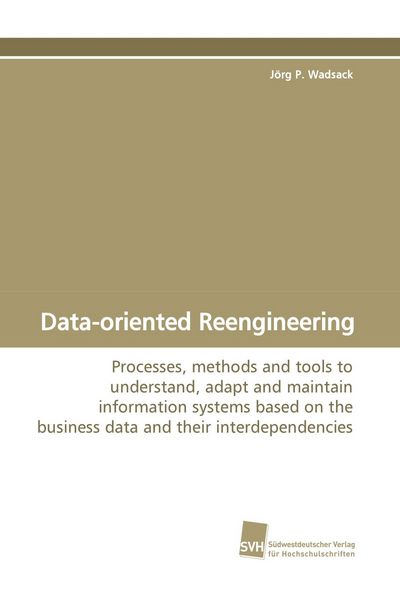 Data-oriented Reengineering, Taschenbuch von Jörg P. Wadsack, Südwestdeutscher Verlag für Hochschulschriften, 9783838102856