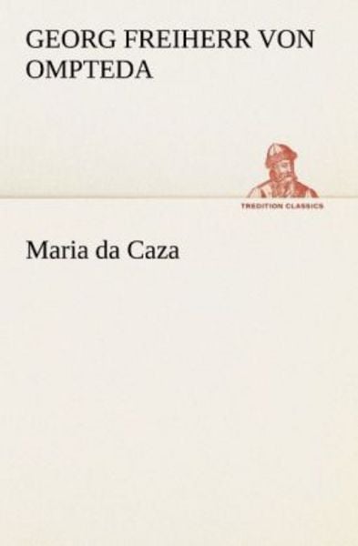 Maria da Caza, Taschenbuch von Georg Freiherr Ompteda, Tredition, 9783842411357