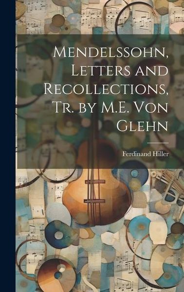 Produktbild: Mendelssohn, Letters and Recollections, Tr. by M.E. Von Glehn
