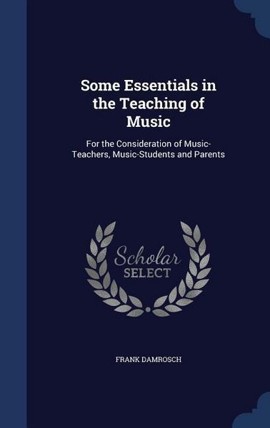 Produktbild: Some Essentials in the Teaching of Music: For the Consideration of Music-Teachers, Music-Students and Parents
