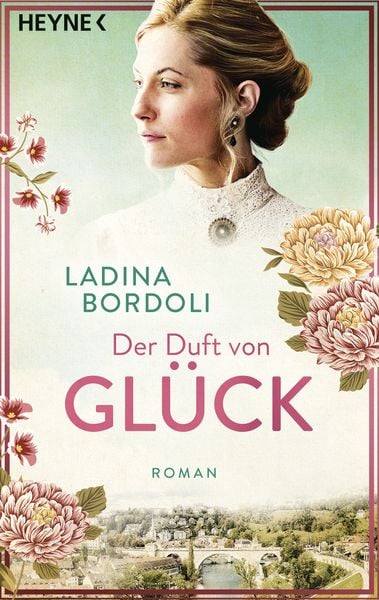 Der Duft von Glück, Taschenbuch von Ladina Bordoli, Heyne, 9783453427778