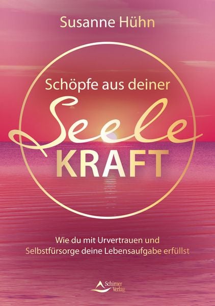 Schöpfe aus deiner Seele Kraft, Taschenbuch von Susanne Hühn, Schirner, 978-3-8434-1529-3