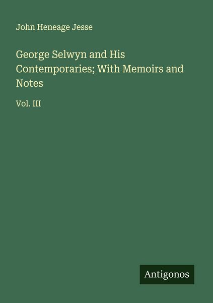 Produktbild: George Selwyn and His Contemporaries; With Memoirs and Notes