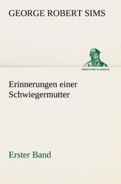 Erinnerungen einer Schwiegermutter - Erster Band, Taschenbuch von George Robert Sims, Tredition, 9783842414365