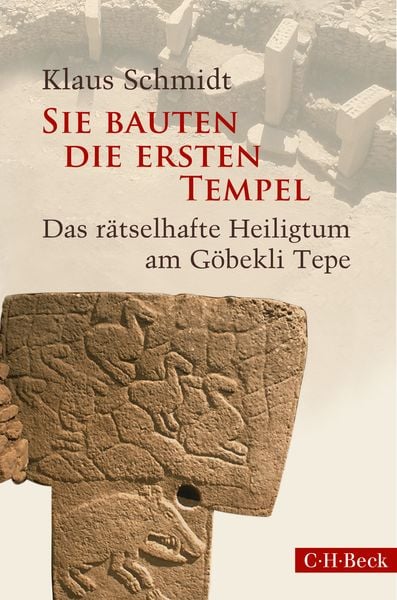 Sie bauten die ersten Tempel, Gebundene Ausgabe von Klaus Schmidt, C.H. Beck, 9783406832918