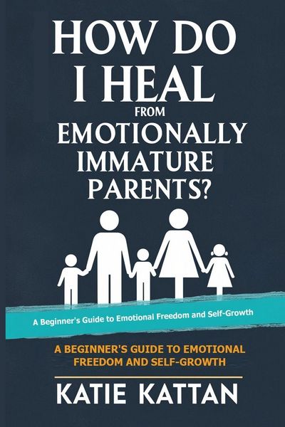 Produktbild: How Do I Heal from Emotionally Immature Parents? A Beginner's Guide to Emotional Freedom and Self-Growth