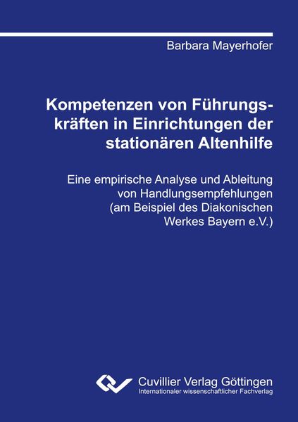 Produktbild: Kompetenzen von F&uuml;hrungskr&auml;ften in Einrichtungen der station&auml;ren Altenhilfe. Eine empirische Analyse und Ableitung von Handlungsempfehlungen (am Beispiel des Diakonischen Werkes Bayern e.V.)