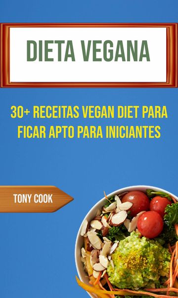 Produktbild: Dieta Vegana: 30+ Receitas Vegan Diet Para Ficar Apto Para Iniciantes