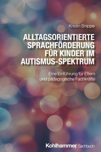Alltagsorientierte Sprachförderung für Kinder im Autismus-Spektrum, Taschenbuch von Kristin Snippe, Kohlhammer, 978-3-17-044174-3