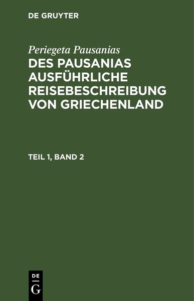 Produktbild: Des Pausanias ausf&uuml;hrliche Reisebeschreibung von Griechenland. Teil 1, Band 2
