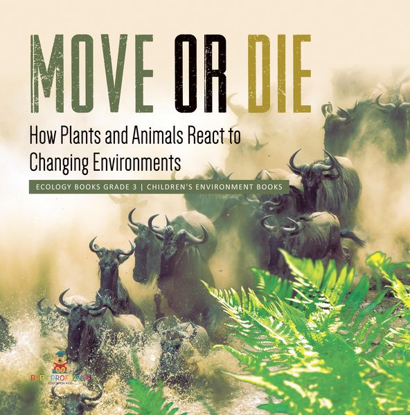 Produktbild: Move or Die : How Plants and Animals React to Changing Environments | Ecology Books Grade 3 | Children's Environment Books