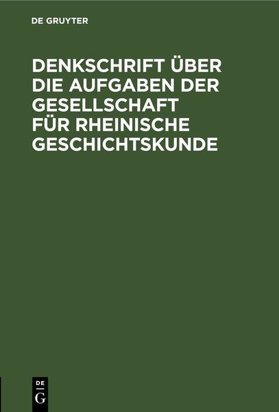 Denkschrift über die Aufgaben der Gesellschaft für Rheinische Geschichtskunde, Gebundene Ausgabe von , De Gruyter, 9783112627617