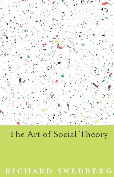 The Art of Social Theory, Taschenbuch von Richard Swedberg, Princeton University Press, 978-0-691-16813-5