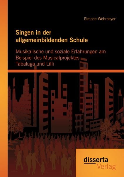 Produktbild: Singen in der allgemeinbildenden Schule - Musikalische und soziale Erfahrungen am Beispiel des Musicalprojektes Tabaluga und Lilli