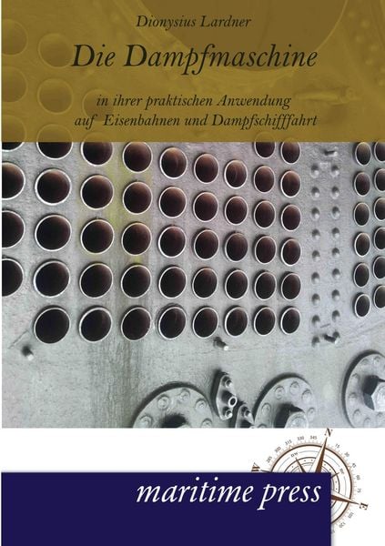 Produktbild: Die Dampfmaschine in ihrer praktischen Anwendung auf Eisenbahnen und Dampfschifffahrt