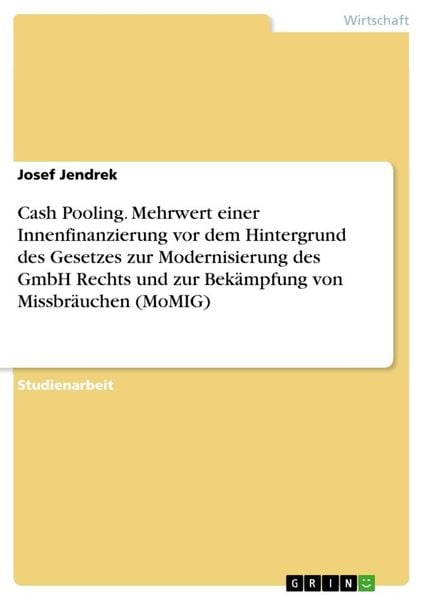 Cash Pooling. Mehrwert einer Innenfinanzierung vor dem Hintergrund des Gesetzes zur Modernisierung des GmbH Rechts und z