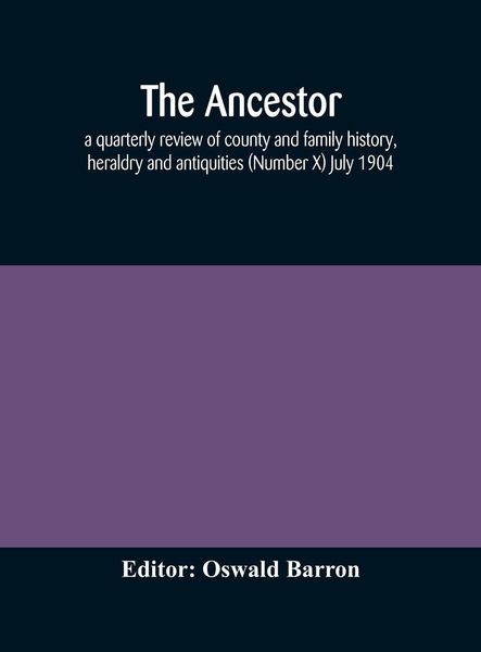 Produktbild: The Ancestor; A Quarterly Review Of County And Family History, Heraldry And Antiquities (Number X) July 1904