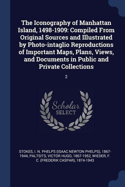 Produktbild: The Iconography of Manhattan Island, 1498-1909: Compiled From Original Sources and Illustrated by Photo-intaglio Reproductions of Important Maps, Plan