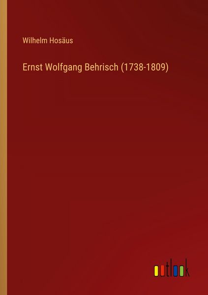 Ernst Wolfgang Behrisch (1738-1809), Taschenbuch von Wilhelm Hosäus, Outlook, 9783368535018