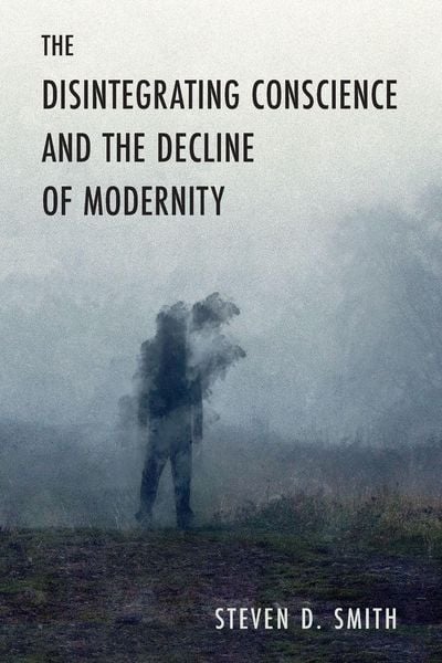 Produktbild: The Disintegrating Conscience and the Decline of Modernity