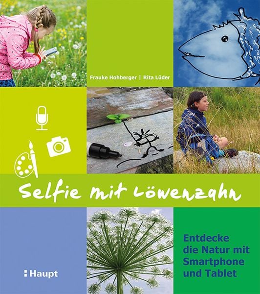 Selfie mit Löwenzahn, Taschenbuch von Frauke Hohberger,Rita Lüder, Haupt Verlag, 978-3-258-07958-5