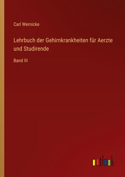 Lehrbuch der Gehirnkrankheiten für Aerzte und Studirende, Taschenbuch von Carl Wernicke, Outlook, 9783368546687