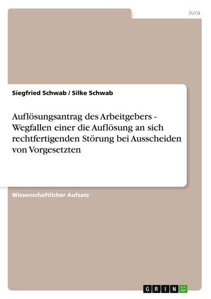 Produktbild: Aufl&ouml;sungsantrag des Arbeitgebers - Wegfallen einer die Aufl&ouml;sung an sich rechtfertigenden St&ouml;rung bei Ausscheiden von Vorgesetzten