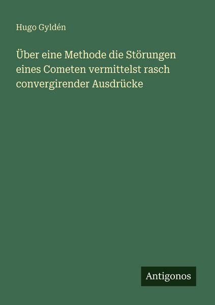 Produktbild: &Uuml;ber eine Methode die St&ouml;rungen eines Cometen vermittelst rasch convergirender Ausdr&uuml;cke