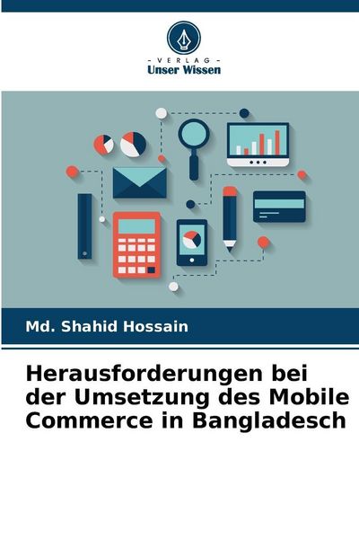 Herausforderungen bei der Umsetzung des Mobile Commerce in Bangladesch, Taschenbuch von Md. Shahid Hossain, Verlag Unser Wissen, 9786209833359