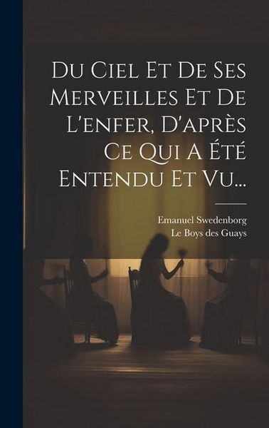 Produktbild: Du Ciel Et De Ses Merveilles Et De L'enfer, D'apr&egrave;s Ce Qui A &Eacute;t&eacute; Entendu Et Vu...