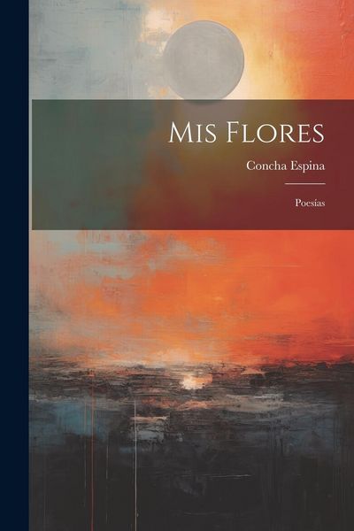 Produktbild: Mis Flores: Poes&iacute;as
