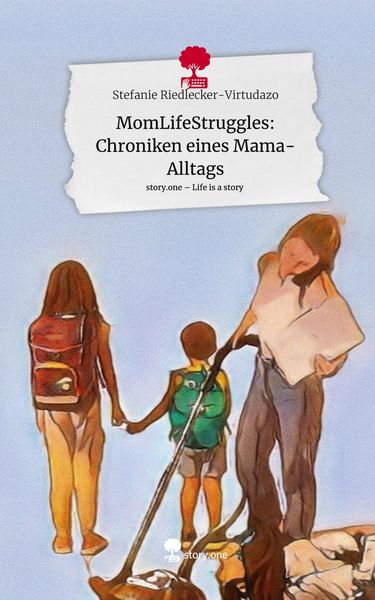 MomLifeStruggles: Chroniken eines Mama-Alltags. Life is a Story - story.one