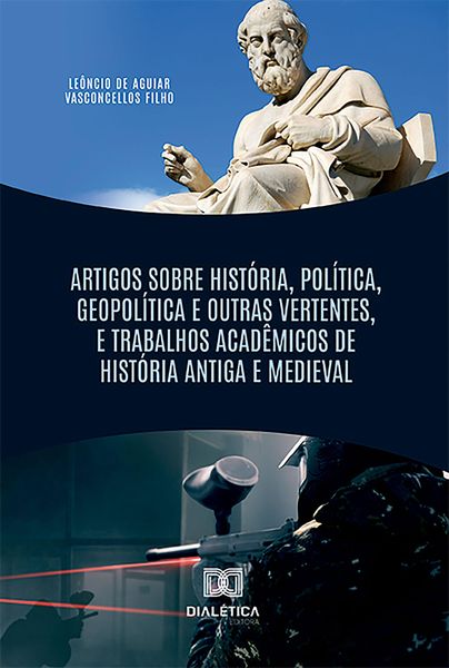 Produktbild: Artigos Sobre Hist&oacute;ria, Pol&iacute;tica, Geopol&iacute;tica e Outras Vertentes, e Trabalhos Acad&ecirc;micos de Hist&oacute;ria Antiga e Medieval