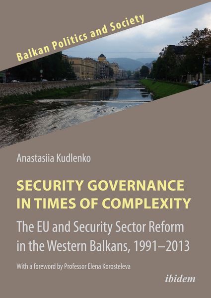 Produktbild: Security Governance in Times of Complexity: The EU and Security Sector Reform in the Western Balkans, 1991-2013